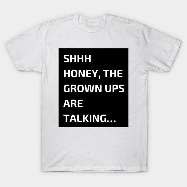 Grown ups T-Shirt by Jonesyinc